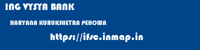 ING VYSYA BANK  HARYANA KURUKSHETRA PEHOWA   ifsc code